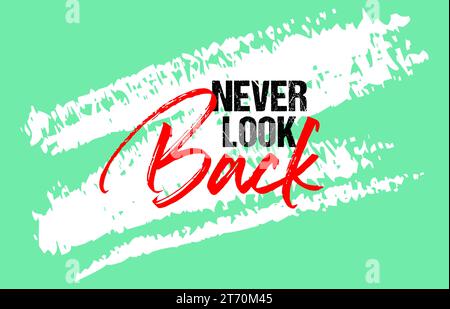 Non guardare indietro citazioni motivazionali lettering grunge, design di slogan, tipografia, sfondo pennellate Illustrazione Vettoriale