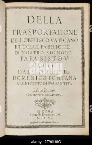 Della Trasportatione dell'Obelisco Vaticano, 1590, Domenico Fontana; incisore: Natale Bonifacio, italiano, (nato in Svizzera), 1543–1607, 16 1/4 x 11 x 1 in. (41,28 x 27,94 x 2,54 cm) (chiuso), incisione, incisione, incisione e tipografia; volume rilegato, Italia, XVI secolo, nei tempi antichi, un massiccio obelisco egiziano fu portato a Roma e allestito in quello che sarebbe diventato noto come il Circolo di Nerone. Nel 1585, Papa Sisto V volle spostare l'ago di pietra da 340 tonnellate in modo che si trovasse davanti alla basilica di San Pietro appena ricostruita. Foto Stock