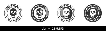 Distintivo rotondo con un teschio sorridente all'interno e l'iscrizione: Non preoccuparti, sii felice. Illustrazione vettoriale Illustrazione Vettoriale
