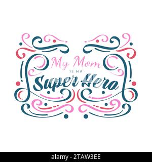 Mia mamma e' il mio Super Hero Lettering. Design tipografico per la Festa della mamma con stile Doodle colorato. Può essere utilizzato per biglietti d'auguri, poster, striscioni o T Shir Illustrazione Vettoriale