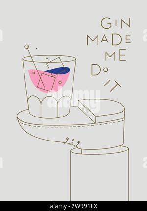 Poster dell'alcol. Il bicchiere da cocktail gin con scritta mi ha fatto fare si erge a piedi disegnando in stile art-line su sfondo beige Illustrazione Vettoriale