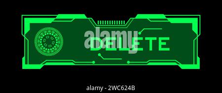 Colore verde del futuristico banner hud con la parola DELETE sulla schermata dell'interfaccia utente su sfondo nero Illustrazione Vettoriale