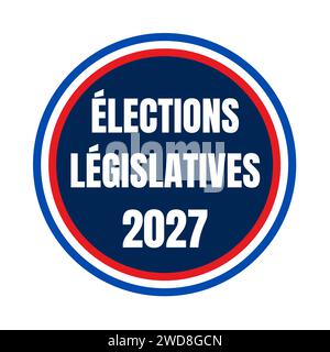 Le elezioni legislative francesi del 2027 in Francia simbolo icona chiamate elezioni legislative 2027 in lingua francese Foto Stock