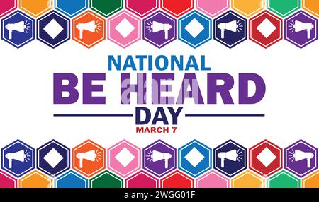 Giornata nazionale Be Heard. 7 marzo. Concetto di vacanza. Modello per sfondo, banner, scheda, poster con iscrizione di testo. Illustrazione vettoriale Illustrazione Vettoriale