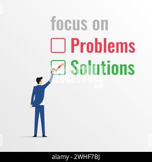 Concentrarsi sulle soluzioni e non sul concetto di problemi. Uomo d'affari che scrive una lista di controllo sulla soluzione di testo Illustrazione Vettoriale