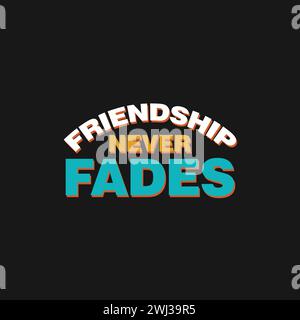 L'amicizia non sbiadisce mai l'idea di design della t shirt con lettere vettoriali per celebrare il giorno dell'amicizia. Testo, banner, poster per il giorno della felice amicizia. Illustrazione Vettoriale