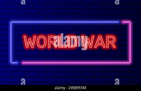 Il neon firma la guerra mondiale in una cornice a bolla sul vettore di sfondo della parete di mattoni. Banner luminoso sullo sfondo della parete. La guerra mondiale mette il dolore e la violenza Illustrazione Vettoriale
