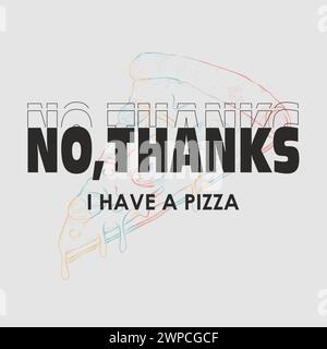 No, grazie, ho uno slogan tipografico per l'illustrazione della pizza per la stampa di t shirt, il design grafico della tee. Illustrazione Vettoriale