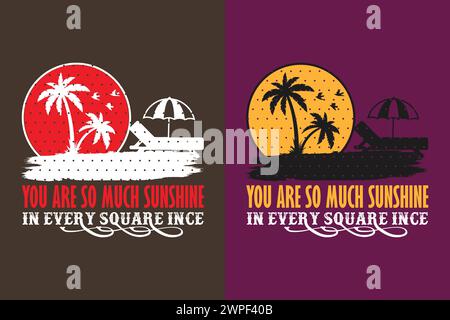 Sei così pieno di sole in ogni Square Ince, Summer Vibes, Summer T-Shirt, Vacation Shirt, Family Summer Shirt, abbigliamento per le vacanze, camicia da spiaggia Illustrazione Vettoriale