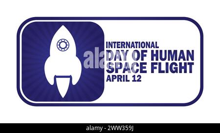 Giornata Internazionale del volo spaziale umano. Adatto per biglietti d'auguri, poster e striscioni. Illustrazione Vettoriale
