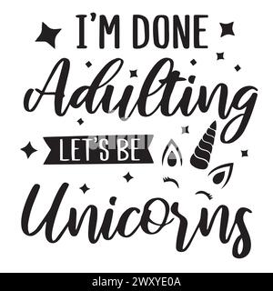 ho finito di adultare, cerchiamo di essere unicorni, citazioni motivazionali tipografia lettering Illustrazione Vettoriale