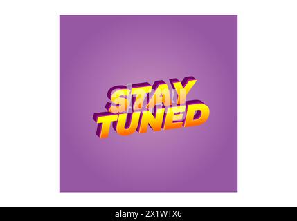 Resta sintonizzato. Design con effetti di testo dai colori accattivanti e stile 3D. Illustrazione Vettoriale