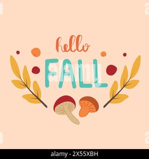 Scritta "Hello Fall", calligrafia personalizzata con foglie autunnali e funghi. Elementi per poster, inviti, banner, cartelloni. Illustrazione vettoriale Illustrazione Vettoriale