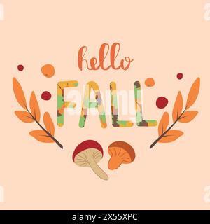 Scritta "Hello Fall", calligrafia personalizzata con foglie autunnali e funghi. Elementi per poster, inviti, banner, cartelloni. Illustrazione vettoriale Illustrazione Vettoriale