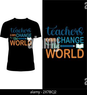 Gli insegnanti possono cambiare il mondo, T-shirt Design per il giorno degli insegnanti Illustrazione Vettoriale