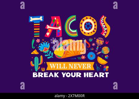 Citazione messicana Tacos non ti spezzerà mai il cuore con cactus e maracas, sfondo vettoriale. Tacos messicano per la stampa di t-shirt con cartoni animati di peperoncino e jalapeno, ossa e ornamenti di fiori Illustrazione Vettoriale