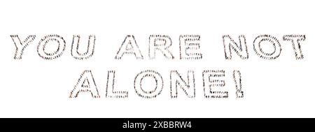 Comunità concettuale di persone che formano il YOU ARE NOT ALONE! messaggio. metafora dell'illustrazione 3d per supporto, aiuto, comunicazione, incoraggiamento Foto Stock