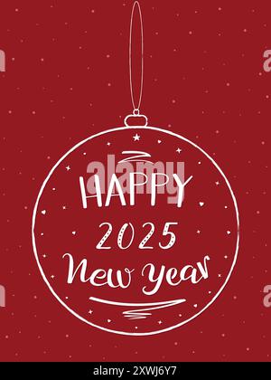 Biglietto d'auguri per il felice anno nuovo 2025. Iscrizione scritta a mano su una palla di Christmass appesa. Scritta a mano bianca su sfondo rosso. Palla dell'albero di Natale. Illustrazione Vettoriale