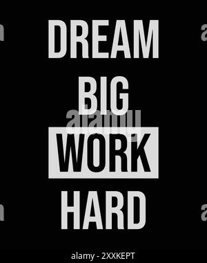 Sogna il grande lavoro duro, tipografia citazioni motivazionali, slogan di design moderno. Illustrazione vettoriale per t shirt, abbigliamento, sfondo, poster, striscione. Illustrazione Vettoriale