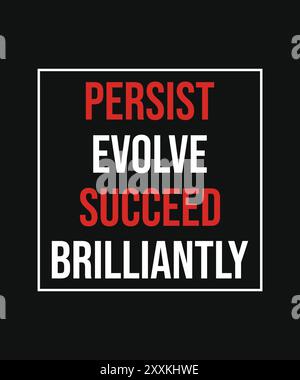 Persist Evolve successo brillante, tipografia citazioni motivazionali, slogan di design moderno. Illustrazione vettoriale per maglietta, abbigliamento e sfondo. Illustrazione Vettoriale