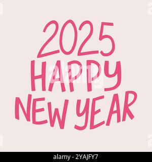Felice anno nuovo 2025 - citazione disegnata a mano. Illustrazione calligrafica per poster, biglietti d'auguri, ecc. Illustrazione Vettoriale