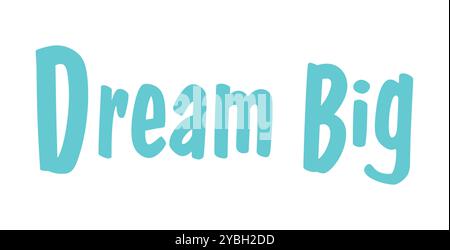 Sognate in grande con questo design motivazionale e stimolante, caratterizzato da una tipografia audace e parole incoraggianti per ispirare positività e obiettivi Illustrazione Vettoriale