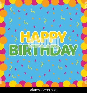 Buon compleanno, design vettoriale con palloncini, coriandoli e testo di benvenuto in grassetto. Illustrazione vettoriale compleanno. Design del saluto di compleanno. Illustrazione Vettoriale