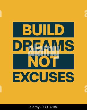 Costruire sogni non scusare la progettazione di citazioni motivazionali. Design tipografico vettoriale per stampa, t-shirt, abbigliamento, poster, striscioni, post e altri usi. Illustrazione Vettoriale