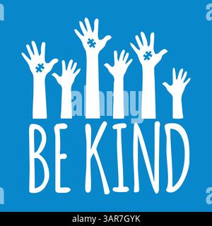 Sii gentile - progettazione di consapevolezza dell'autismo con mani alzate. Illustrazione Vettoriale