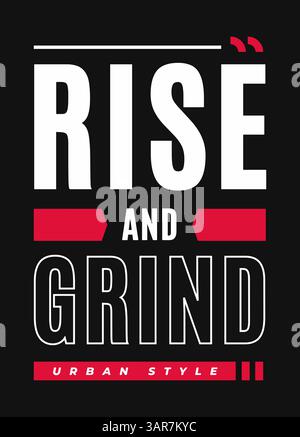 Alzati e macina. Stile urbano. Modello di design per T-shirt. Illustrazione Vettoriale
