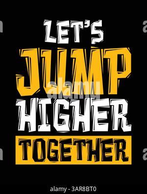 Saltiamo più in alto insieme. Design tipografico della motivazione e dell'ispirazione. Illustrazione Vettoriale