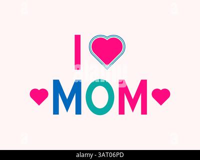 I Love Mom Typography Design Hearts Symbol Mother's Day Vector Art Illustrazione Vettoriale