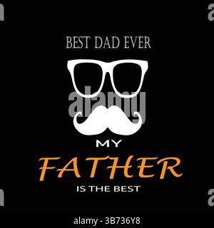 Il miglior padre di sempre. Mio padre è il migliore. Biglietto di auguri per la festa del papà. Illustrazione grafica vettoriale o concetto di logo isolato su sfondo nero. EPS Illustrazione Vettoriale