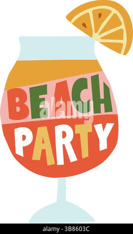 Bicchiere da cocktail disegnato a mano con testo per feste in spiaggia. Guarnizione a fette di arancia. Atmosfera da festa estiva in spiaggia, divertente e tropicale. Concetto di compleanno Illustrazione Vettoriale
