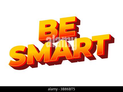 Siate intelligenti. Testo creativo con uno stile dimensionale forte e un'impronta visiva energica Illustrazione Vettoriale
