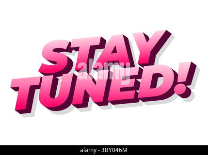Testo audace e vibrante che dice "RESTA SINTONIZZATO"! In una sfumatura di sfumature rosa con effetto 3D. Illustrazione Vettoriale
