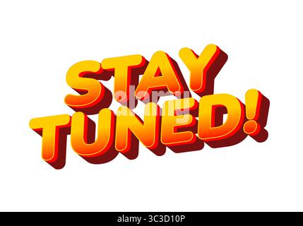 Testo audace e colorato che dice "RESTA SINTONIZZATO"! In un divertente stile 3D con sfumature di arancione e giallo. Illustrazione Vettoriale