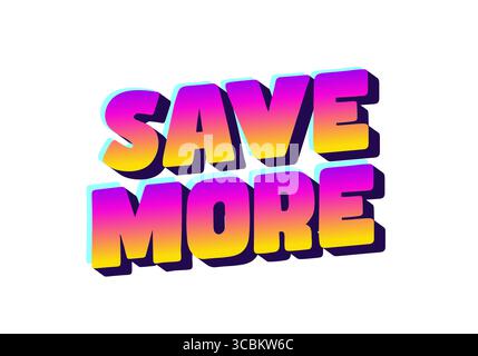 Testo 3D colorato che dice DI RISPARMIARE DI PIÙ con un effetto sfumato dal rosa al giallo, impostato su uno sfondo bianco. Illustrazione Vettoriale