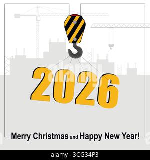 Buon anno e buon Natale. Una gru solleva il simbolo di 2026 sullo sfondo di un cantiere. Illustrazione Vettoriale