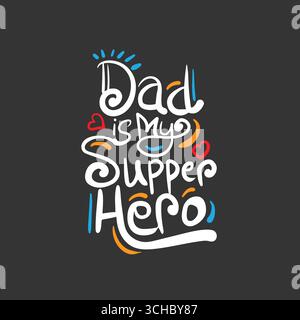 Papà è il mio super eroe – Papà’s Day quote Design Illustrazione Vettoriale