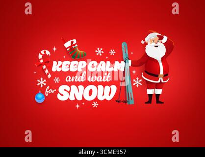 Citazione di Natale Mantieni la calma e aspetta la neve con Babbo Natale e sci, biglietto di auguri vettoriale. Preventivo di Natale per le vacanze invernali o Capodanno con Babbo Natale felice, fiocchi di neve e baubles o calze da regalo Illustrazione Vettoriale