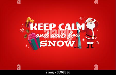 Mantenetevi calmi e aspettate la citazione della neve buon biglietto di auguri di Natale. Cartoon Babbo Natale personage. Vieni a sciare e guarda avanti. Coni di pino vettoriale, scatole regalo e fiocco di neve su striscione rosso per le vacanze Illustrazione Vettoriale