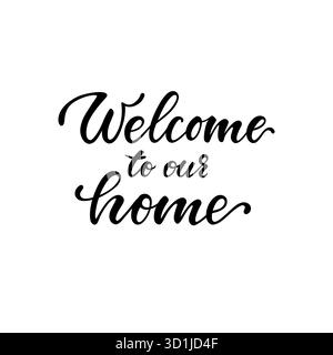 benvenuto a casa nostra. Calligrafia disegnata a mano e scrittura a pennello. disegna per biglietti d'auguri e inviti per le festività natalizie, riscaldamento della casa, dépliant decorativi Illustrazione Vettoriale
