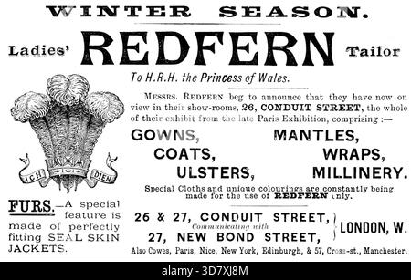 Pubblicità per Redfern Ladies' Tailor, 1890. STAGIONE INVERNALE. Sarta da donna di H.R.H. la Principessa di Galles. I signori Redfern vi pregano di annunciare di avere ora in mostra nei loro showroom, 26, CONDUIT STREET, l'intera mostra della tarda esposizione di Parigi, comprendente: - ABITI, CAPPOTTI, ULSTERS, MANTELLI, INVOLUCRI, FRESATURA. Panni speciali e colorazioni uniche sono costantemente realizzati solo per l'uso di REDFERN. PELLICCE. - Una caratteristica speciale è costituita da GIACCHE DI PELLE DI TENUTA perfettamente aderenti. 26 &amp; 27, CONDUIT STREET, comunicante con 27, NEW BOND STREET, LONDRA, W. anche Cowes, Parigi, Foto Stock