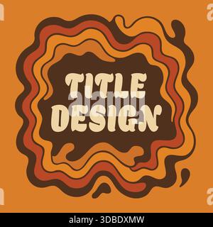 Blob ondulato a strati in marrone caldo che regge le parole title design in un look ispirato agli anni '70. Illustrazione Vettoriale