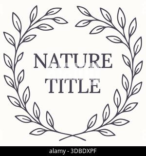 Una corona di alloro tenue che circonda il testo del titolo della natura centrato su uno sfondo chiaro. Illustrazione Vettoriale