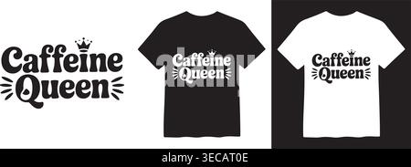 Elegante design con testo "Regina della caffeina" con corona ed elementi decorativi. Presenta una t-shirt nera con stampa bianca e una t-shirt bianca con stampa nera. Illustrazione Vettoriale