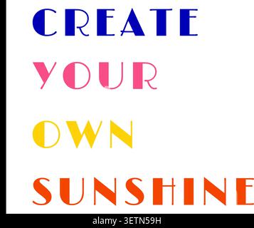 Poster tipografico quadrato con la frase Create Your Own Sunshine in varie lettere maiuscole colorate Illustrazione Vettoriale