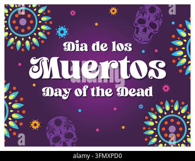 Poster vivace del Dia de los Muertos che celebra il Giorno dei Morti messicano con testi e motivi audaci. Illustrazione moderna vettoriale piatta Illustrazione Vettoriale