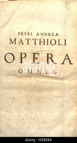 Petri Matthioli ... Opera quae extant òmnia, hoc est, Commentarii in VI. libros Pedacii Dioscoridis Anazarbei De medica materia BHL77 Foto Stock